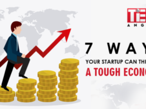 7 Ways Your Startup Can Thrive In A Tough Economy